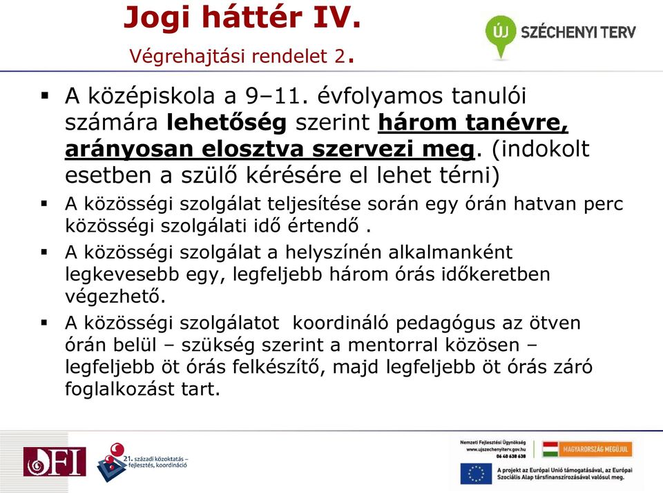 (indokolt esetben a szülő kérésére el lehet térni) A közösségi szolgálat teljesítése során egy órán hatvan perc közösségi szolgálati idő értendő.