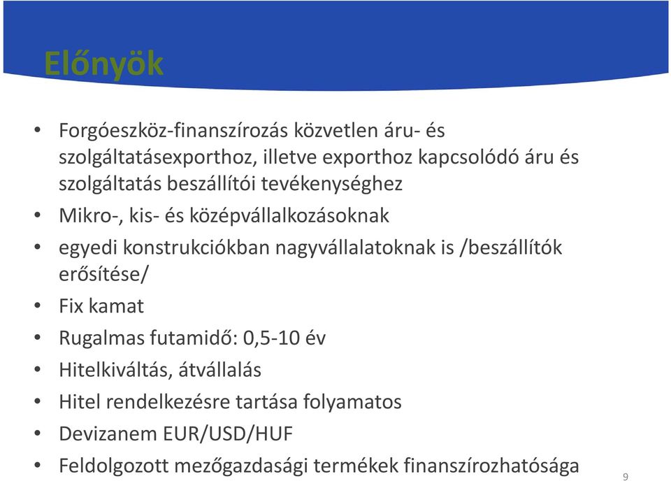 nagyvállalatoknak is /beszállítók erősítése/ Fix kamat Rugalmas futamidő: 0,5-10 év Hitelkiváltás, átvállalás