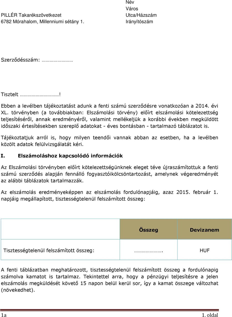 törvényben (a továbbiakban: Elszámolási törvény) előírt elszámolási kötelezettség teljesítéséről, annak eredményéről, valamint mellékeljük a korábbi években megküldött időszaki értesítésekben