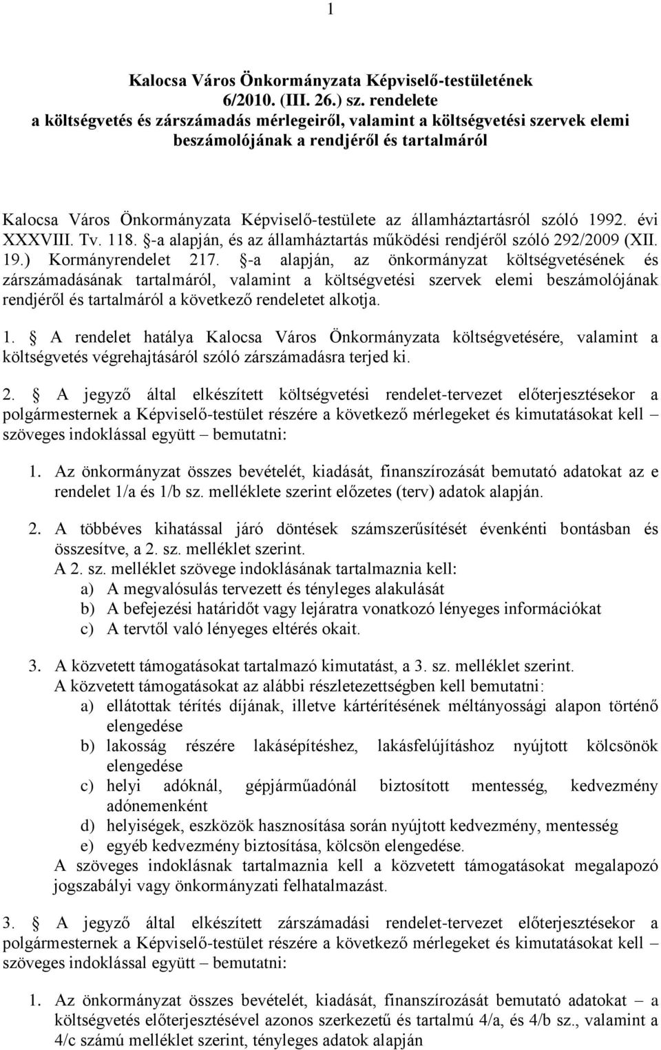 államháztartásról szóló 1992. évi XXXVIII. Tv. 118. -a alapján, és az államháztartás működési rendjéről szóló 292/2009 (XII. 19.) Kormányrendelet 217.