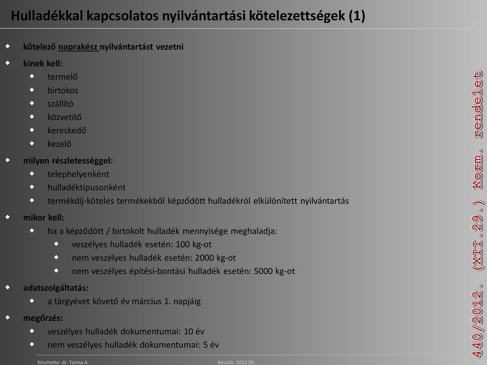 termékdíj-köteles termékekből képződött hulladékról elkülönített nyilvántartás mikor kell: ha a képződött / birtokolt hulladék mennyisége meghaladja: veszélyes hulladék esetén: