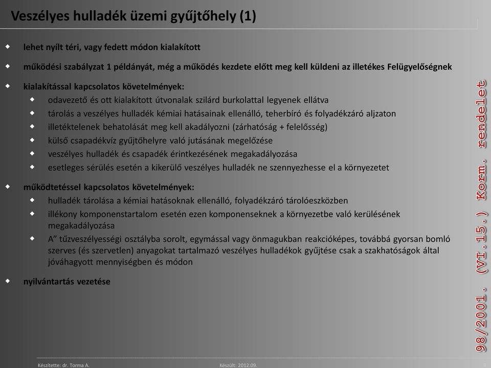 kialakítással kapcsolatos követelmények: odavezető és ott kialakított útvonalak szilárd burkolattal legyenek ellátva tárolás a veszélyes hulladék kémiai hatásainak ellenálló, teherbíró és