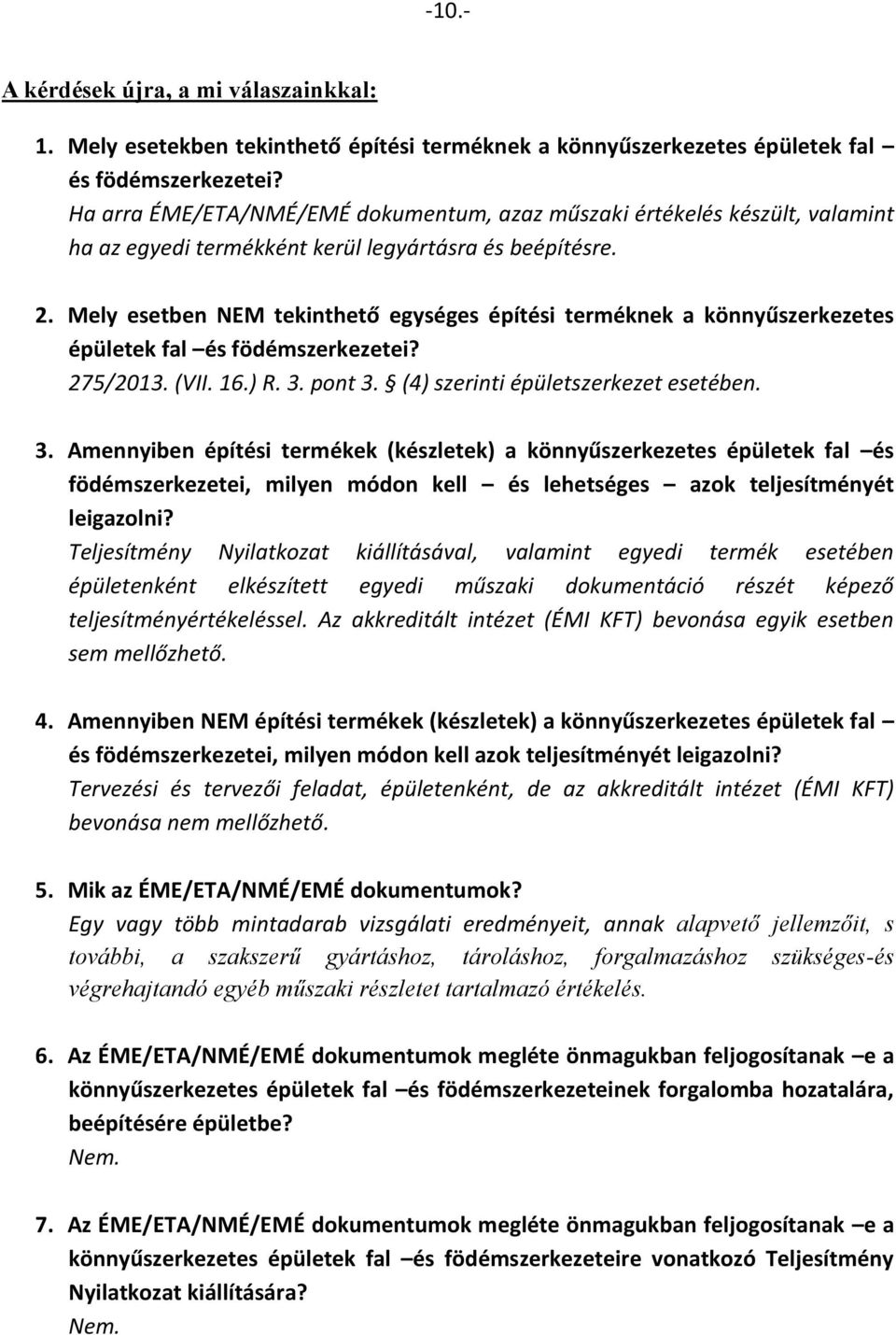 Mely esetben NEM tekinthető egységes építési terméknek a könnyűszerkezetes épületek fal és födémszerkezetei? 275/2013. (VII. 16.) R. 3.