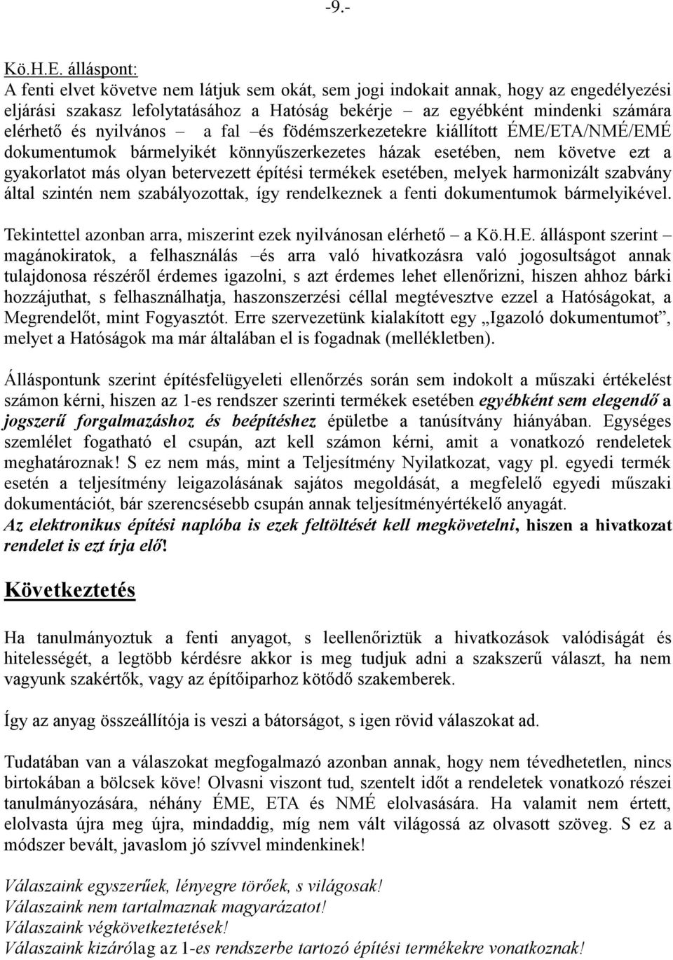 harmonizált szabvány által szintén nem szabályozottak, így rendelkeznek a fenti dokumentumok bármelyikével. Tekintettel azonban arra, miszerint ezek nyilvánosan elérhető a Kö.H.E.