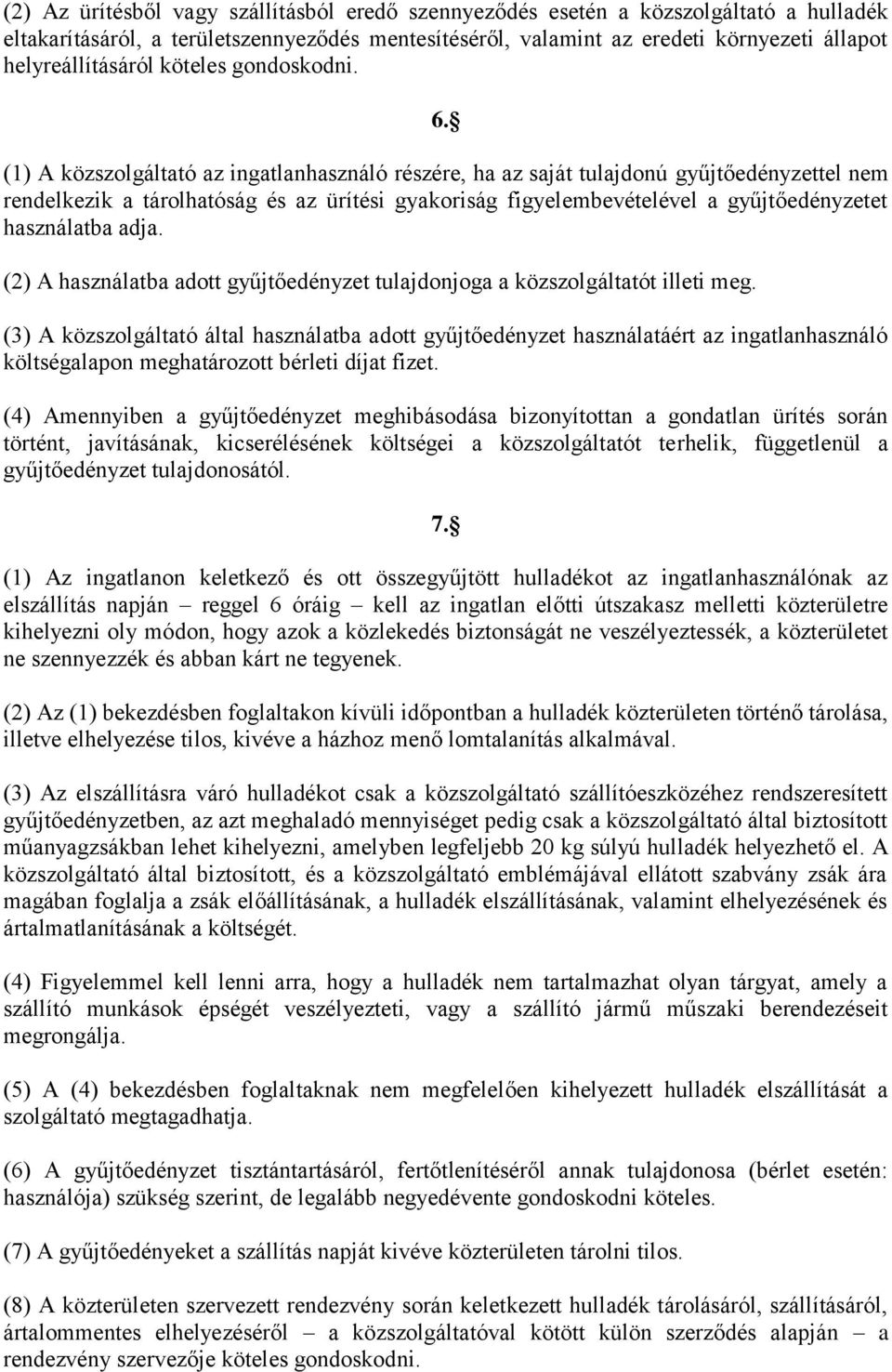 (1) A közszolgáltató az ingatlanhasználó részére, ha az saját tulajdonú gyűjtőedényzettel nem rendelkezik a tárolhatóság és az ürítési gyakoriság figyelembevételével a gyűjtőedényzetet használatba