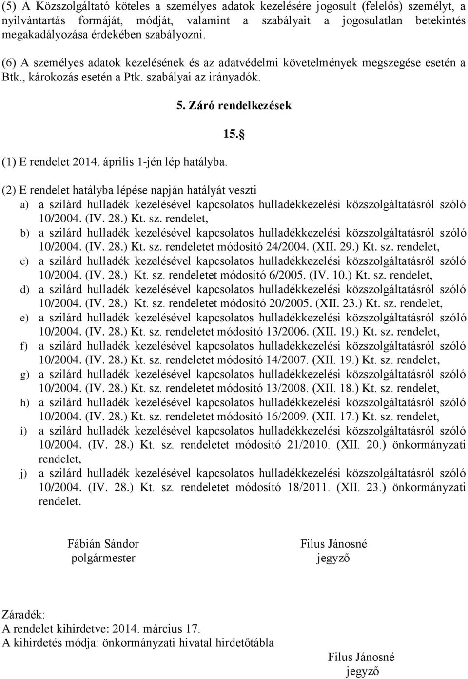 április 1-jén lép hatályba. 5. Záró rendelkezések 15.