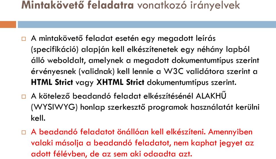 XHTML Strict dokumentumtípus szerint. A kötelező beadandó feladat elkészítésénél ALAKHŰ (WYSIWYG) honlap szerkesztő programok használatát kerülni kell.