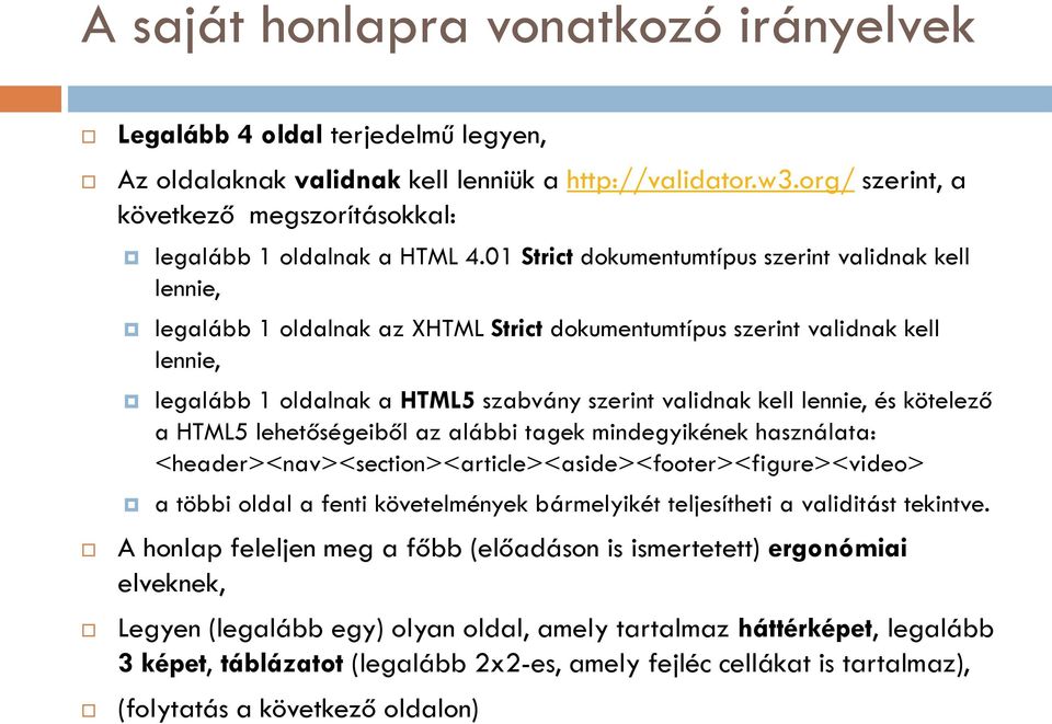 01 Strict dokumentumtípus szerint validnak kell lennie, legalább 1 oldalnak az XHTML Strict dokumentumtípus szerint validnak kell lennie, legalább 1 oldalnak a HTML5 szabvány szerint validnak kell