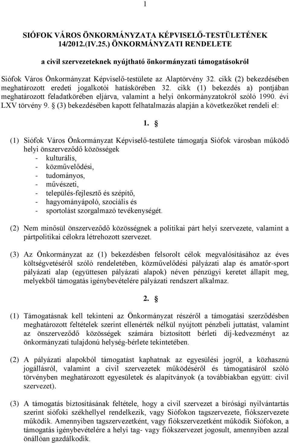 cikk (2) bekezdésében meghatározott eredeti jogalkotói hatáskörében 32. cikk (1) bekezdés a) pontjában meghatározott feladatkörében eljárva, valamint a helyi önkormányzatokról szóló 1990.