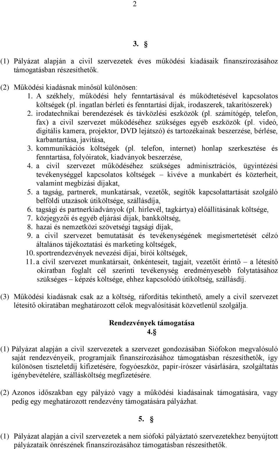 irodatechnikai berendezések és távközlési eszközök (pl. számítógép, telefon, fax) a civil szervezet működéséhez szükséges egyéb eszközök (pl.