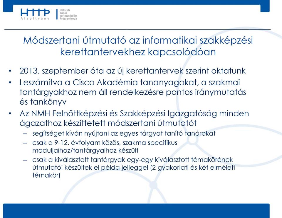 és tankönyv Az NMH Felnőttképzési és Szakképzési Igazgatóság minden ágazathoz készíttetett módszertani útmutatót segítséget kíván nyújtani az egyes tárgyat