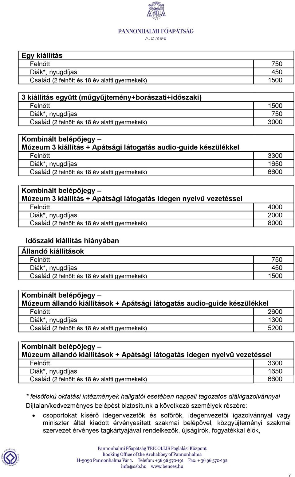 gyermekeik) 6600 Kombinált belépőjegy Múzeum 3 kiállítás + Apátsági látogatás idegen nyelvű vezetéssel Felnőtt 4000 Diák*, nyugdíjas 2000 Család (2 felnőtt és 18 év alatti gyermekeik) 8000 Időszaki