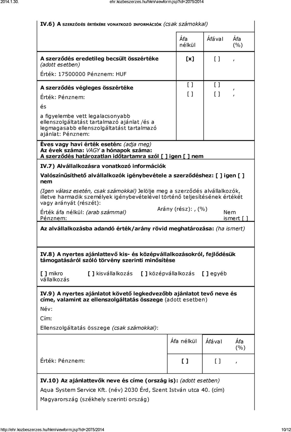 vagy havi érték esetén: (adja meg) Az évek száma: VAGY a hónapok száma: A szerződés határozatlan időtartamra szól [ ] igen [ ] nem IV.