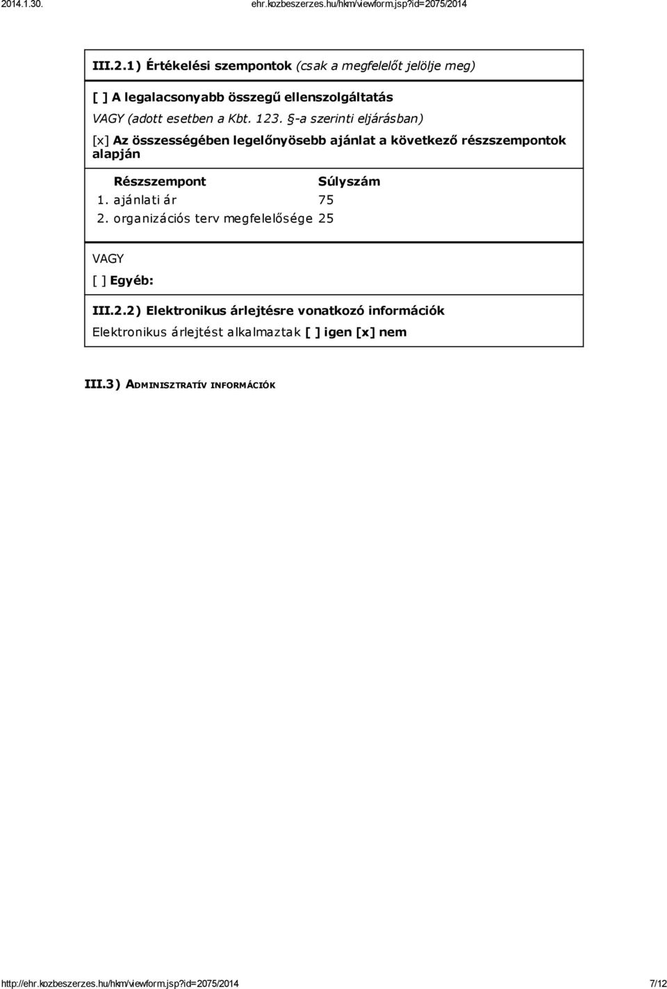 -a szerinti eljárásban) [x] Az összességében legelőnyösebb ajánlat a következő részszempontok alapján Részszempont 1. ajánlati ár 75 2.