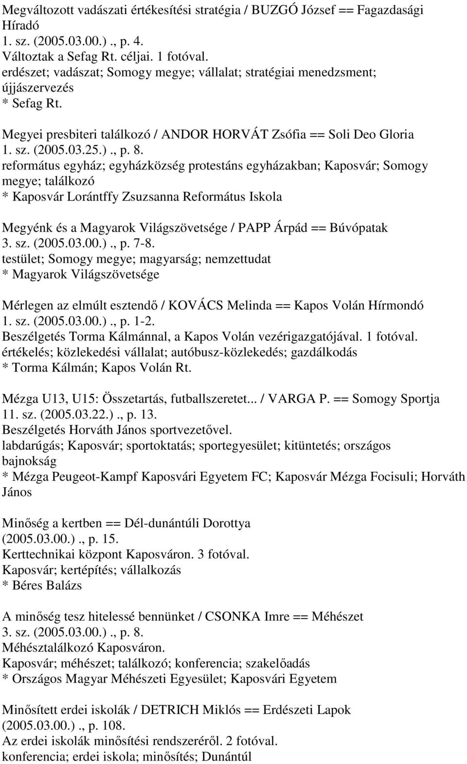 református egyház; egyházközség protestáns egyházakban; Kaposvár; Somogy megye; találkozó * Kaposvár Lorántffy Zsuzsanna Református Iskola Megyénk és a Magyarok Világszövetsége / PAPP Árpád ==