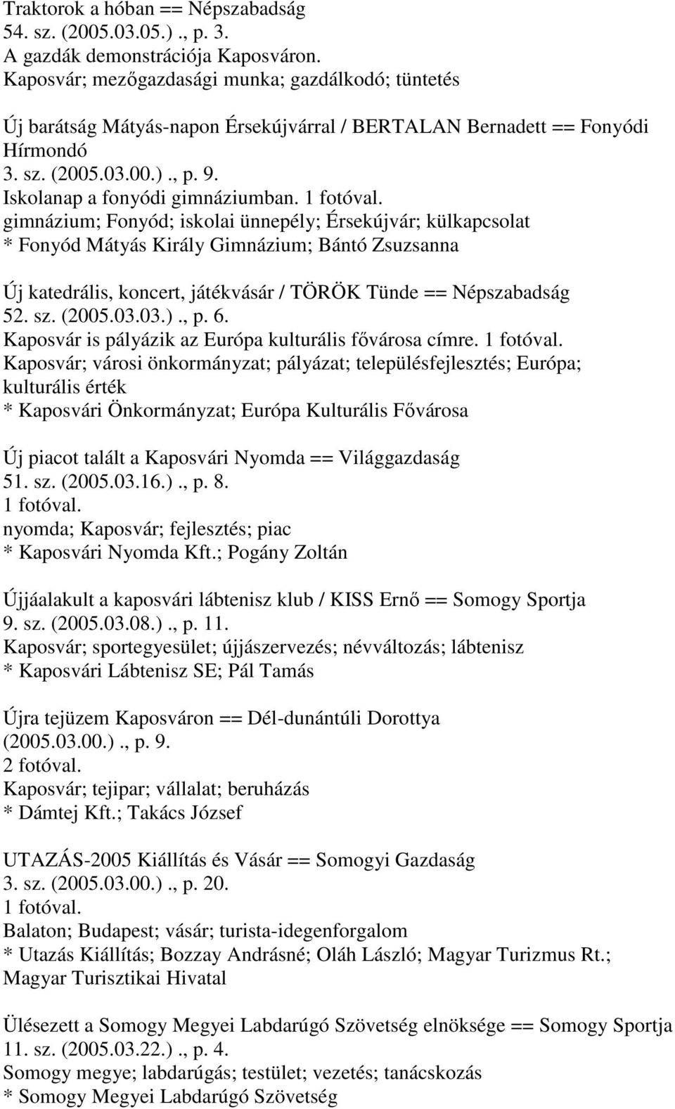 1 fotóval. gimnázium; Fonyód; iskolai ünnepély; Érsekújvár; külkapcsolat * Fonyód Mátyás Király Gimnázium; Bántó Zsuzsanna Új katedrális, koncert, játékvásár / TÖRÖK Tünde == Népszabadság 52. sz.