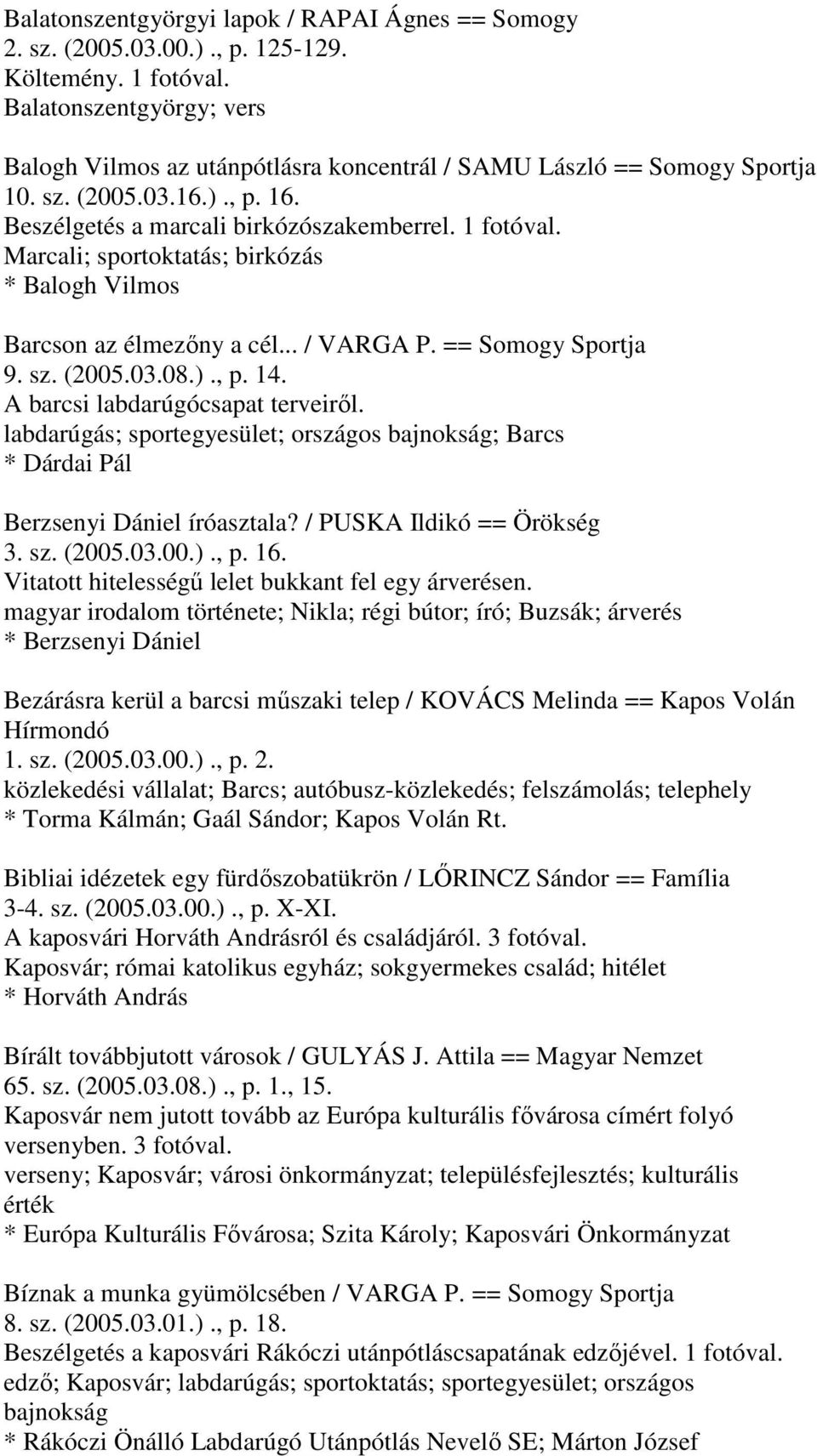 Marcali; sportoktatás; birkózás * Balogh Vilmos Barcson az élmezőny a cél... / VARGA P. == Somogy Sportja 9. sz. (2005.03.08.)., p. 14. A barcsi labdarúgócsapat terveiről.