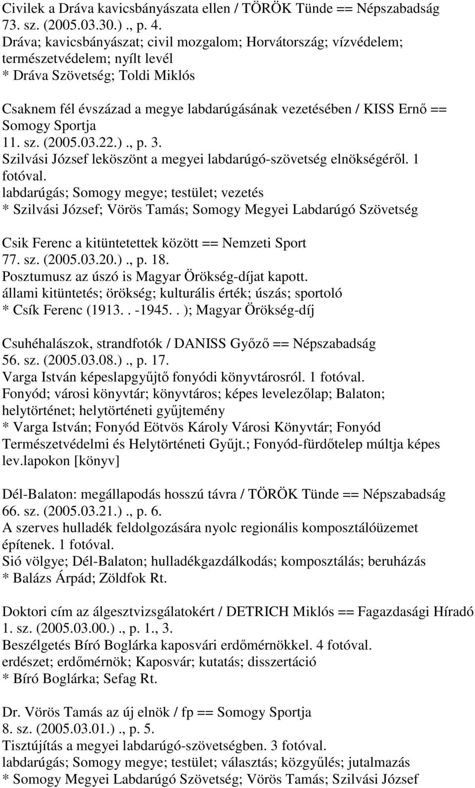 Somogy Sportja 11. sz. (2005.03.22.)., p. 3. Szilvási József leköszönt a megyei labdarúgó-szövetség elnökségéről. 1 fotóval.