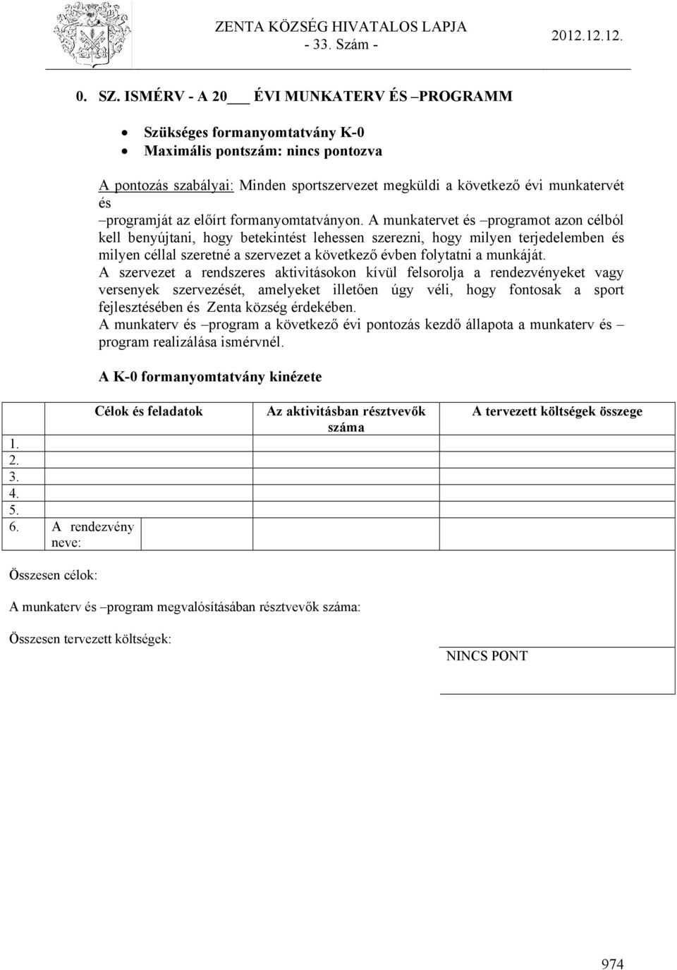 programját az előírt formanyomtatványon.