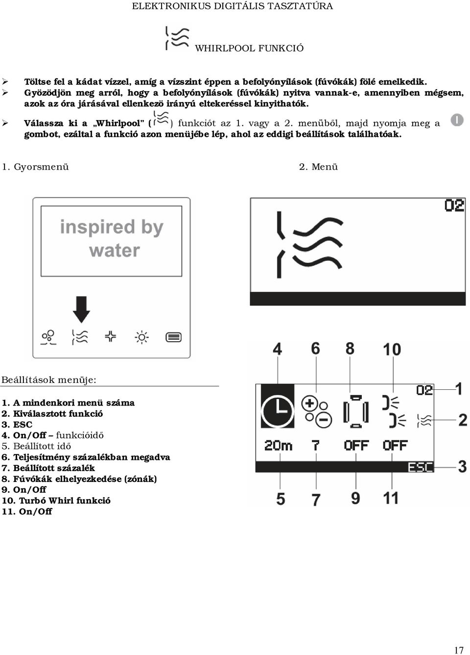 Válassza ki a Whirlpool ( ) funkciót az 1. vagy a 2. menüből, majd nyomja meg a gombot, ezáltal a funkció azon menüjébe lép, ahol az eddigi beállítások találhatóak. 1. Gyorsmenü 2.