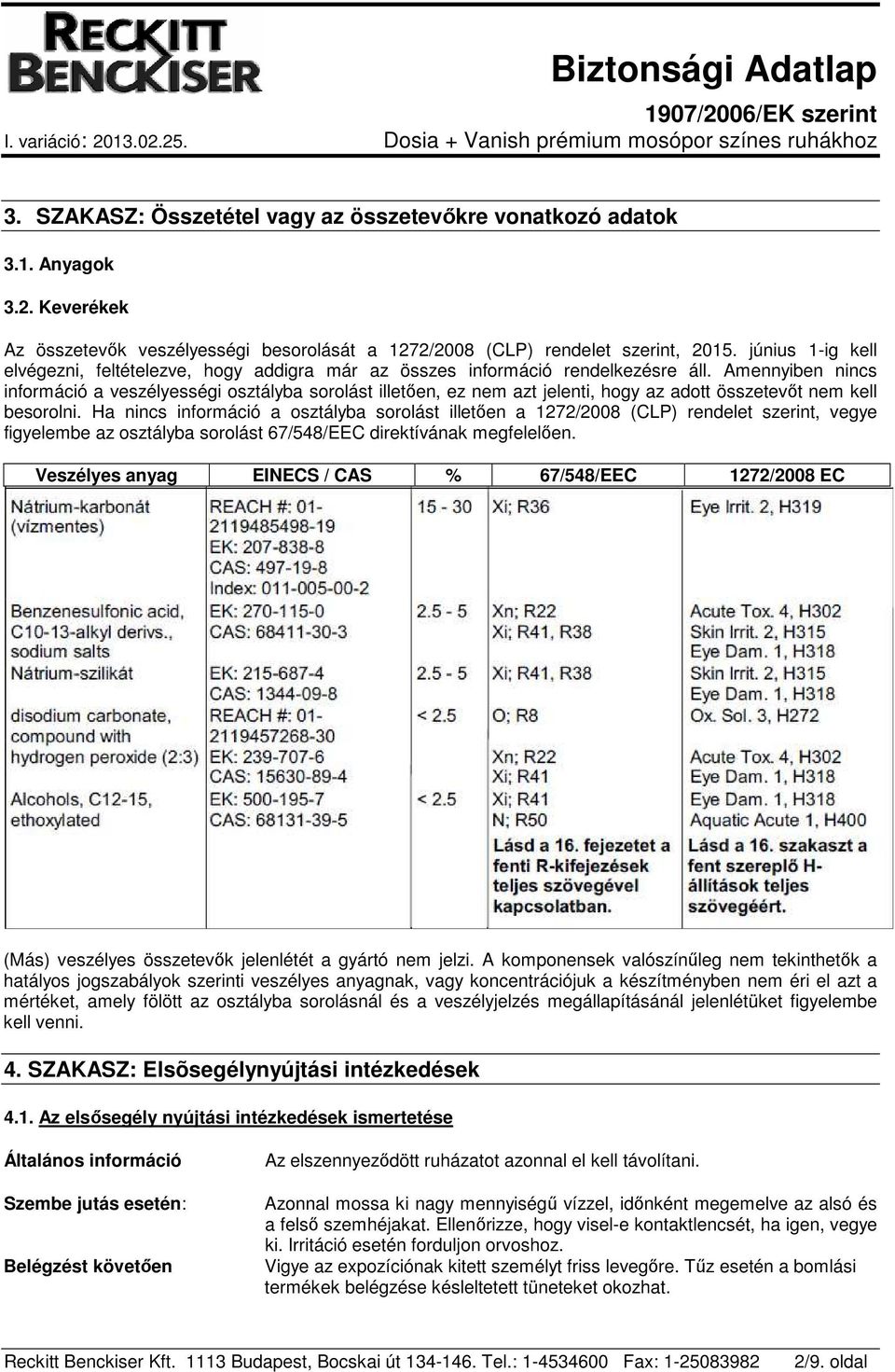 Amennyiben nincs információ a veszélyességi osztályba sorolást illetően, ez nem azt jelenti, hogy az adott összetevőt nem kell besorolni.