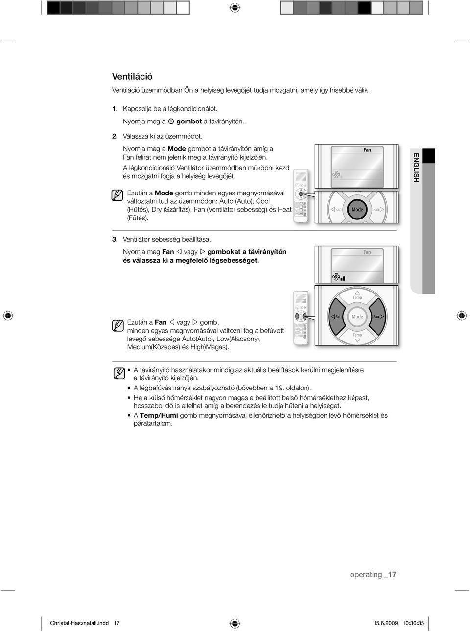 ENGLISH Ezután a Mode gomb minden egyes megnyomásával változtatni tud az üzemmódon: Auto (Auto), Cool (Hűtés), Dry (Szárítás), Fan (Ventilátor sebesség) és Heat (Fűtés). 3.