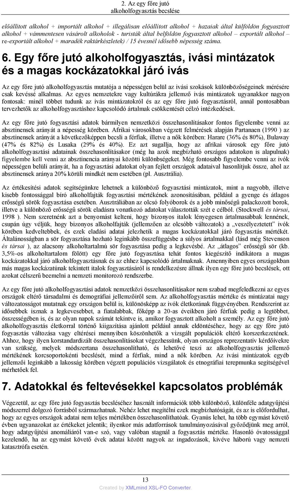 Egy főre jutó alkoholfogyasztás, ivási mintázatok és a magas kockázatokkal járó ivás Az egy főre jutó alkoholfogyasztás mutatója a népességen belül az ivási szokások különbözőségeinek mérésére csak