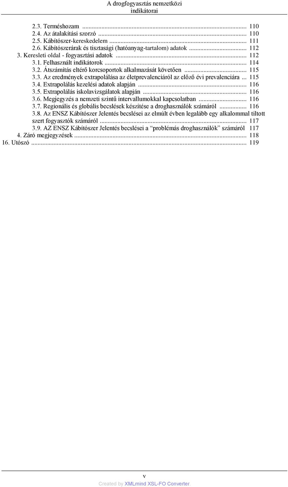 .. 115 3.4. Extrapolálás kezelési adatok alapján... 116 3.5. Extrapolálás iskolavizsgálatok alapján... 116 3.6. Megjegyzés a nemzeti szintű intervallumokkal kapcsolatban... 116 3.7.