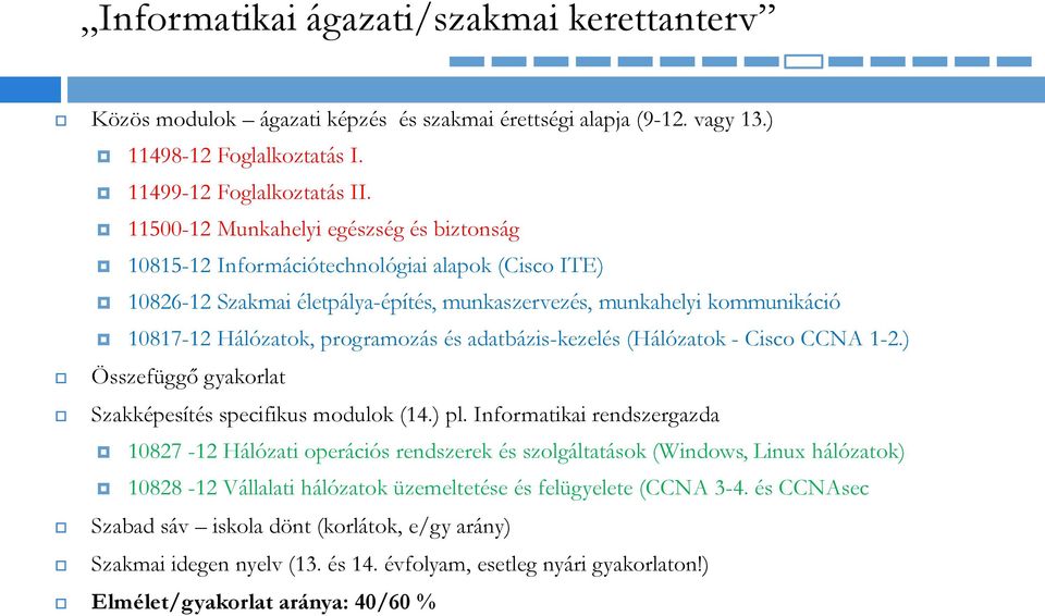 és adatbázis-kezelés (Hálózatok - Cisco CCNA 1-2.) Összefüggő gyakorlat Szakképesítés specifikus modulok (14.) pl.