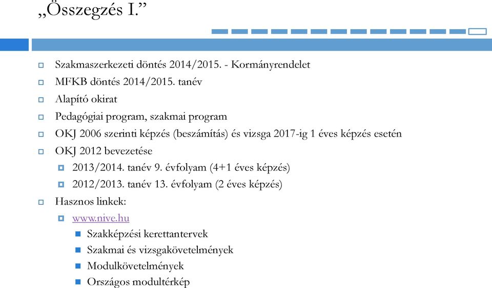 éves képzés esetén OKJ 2012 bevezetése 2013/2014. tanév 9. évfolyam (4+1 éves képzés) 2012/2013. tanév 13.