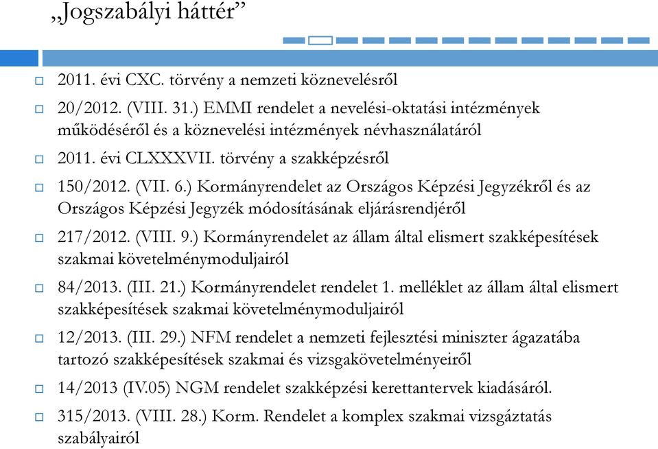 ) Kormányrendelet az állam által elismert szakképesítések szakmai követelménymoduljairól 84/2013. (III. 21.) Kormányrendelet rendelet 1.