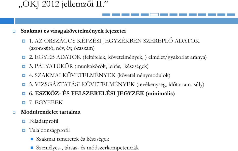 EGYÉB ADATOK (feltételek, követelmények, ) elmélet/gyakorlat aránya) 3. PÁLYATÜKÖR (munkakörök, leírás, készségek) 4.