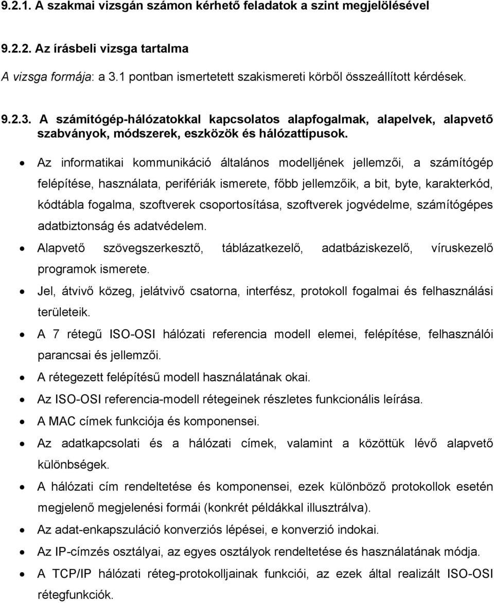 Az informatikai kommunikáció általános modelljének jellemzői, a számítógép felépítése, használata, perifériák ismerete, főbb jellemzőik, a bit, byte, karakterkód, kódtábla fogalma, szoftverek