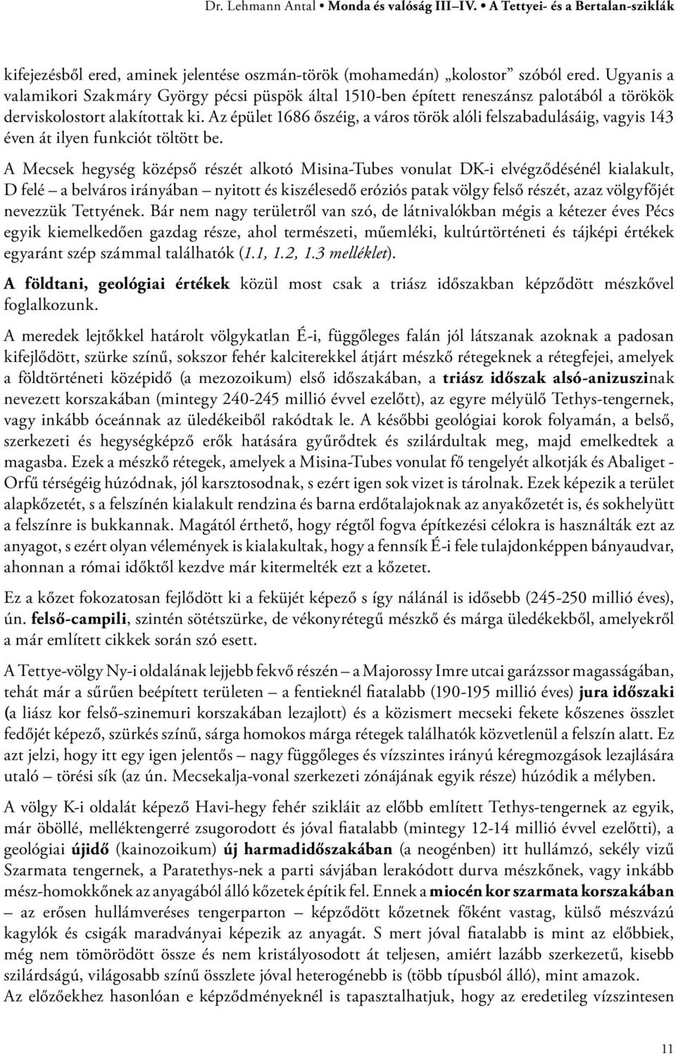 Az épület 1686 őszéig, a város török alóli felszabadulásáig, vagyis 143 éven át ilyen funkciót töltött be.
