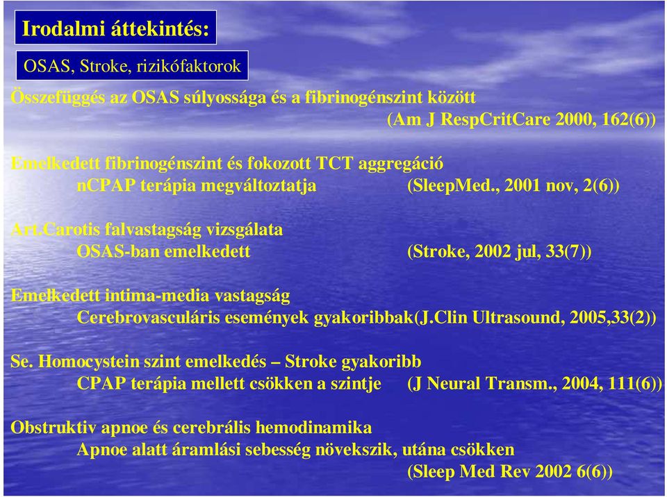 Carotis falvastagság vizsgálata OSAS-ban emelkedett (Stroke, 2002 jul, 33(7)) Emelkedett intima-media vastagság Cerebrovasculáris események gyakoribbak(j.