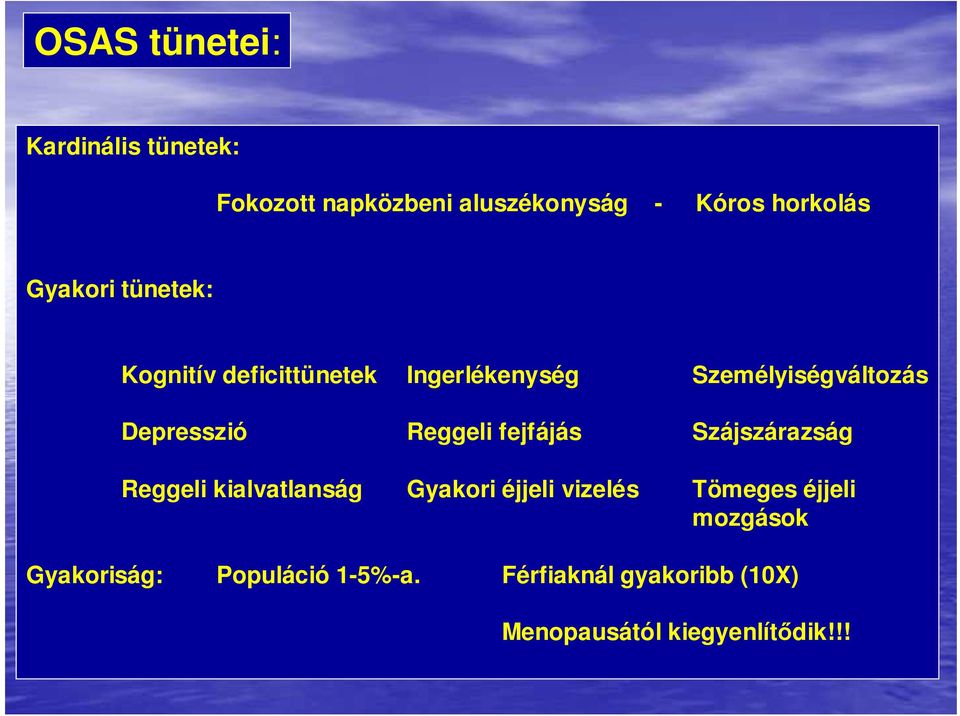 Reggeli fejfájás Szájszárazság Reggeli kialvatlanság Gyakori éjjeli vizelés Tömeges