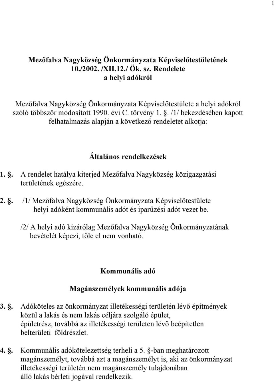 . /1/ bekezdésében kapott felhatalmazás alapján a következő rendeletet alkotja: Általános rendelkezések 1.. A rendelet hatálya kiterjed Mezőfalva Nagyközség közigazgatási területének egészére. 2.