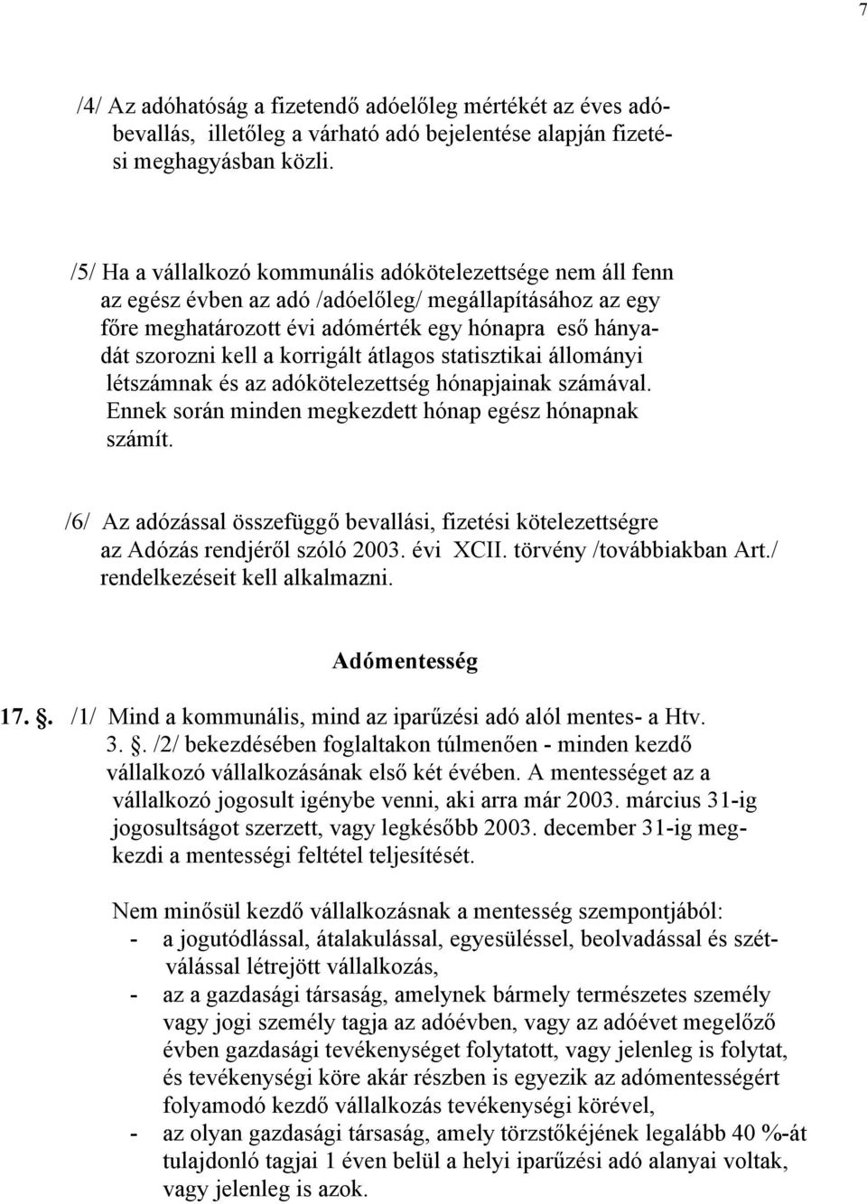 korrigált átlagos statisztikai állományi létszámnak és az adókötelezettség hónapjainak számával. Ennek során minden megkezdett hónap egész hónapnak számít.