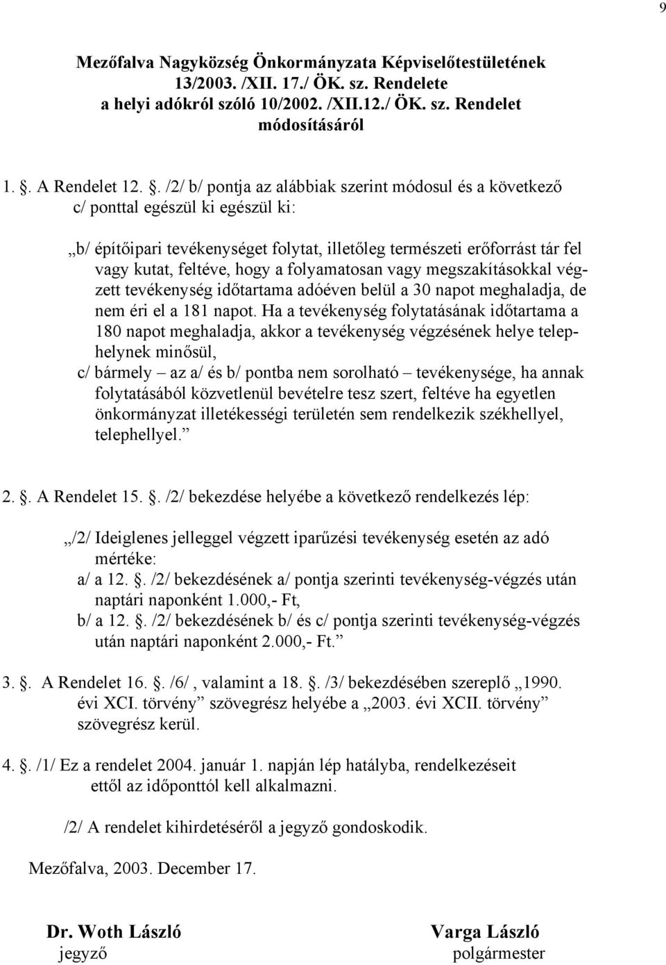 folyamatosan vagy megszakításokkal végzett tevékenység időtartama adóéven belül a 30 napot meghaladja, de nem éri el a 181 napot.