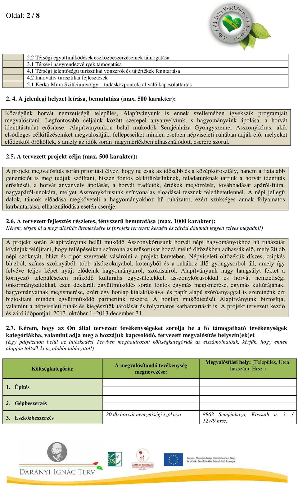 500 karakter): Községünk horvát nemzetiségű település, Alapítványunk is ennek szellemében igyekszik programjait megvalósítani.