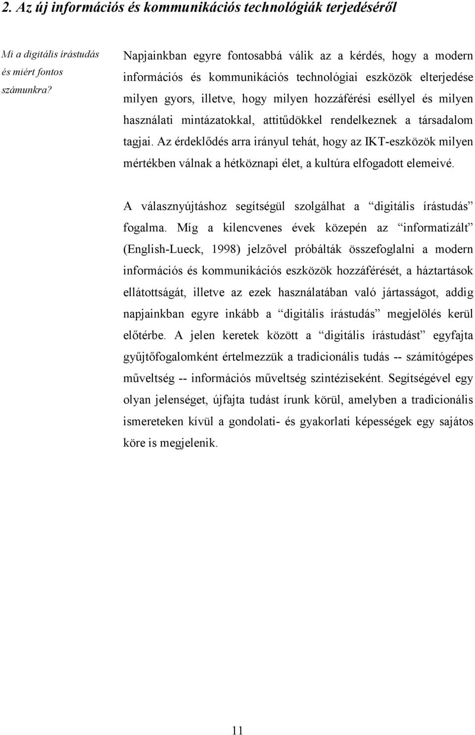 használati mintázatokkal, attitűdökkel rendelkeznek a társadalom tagjai.