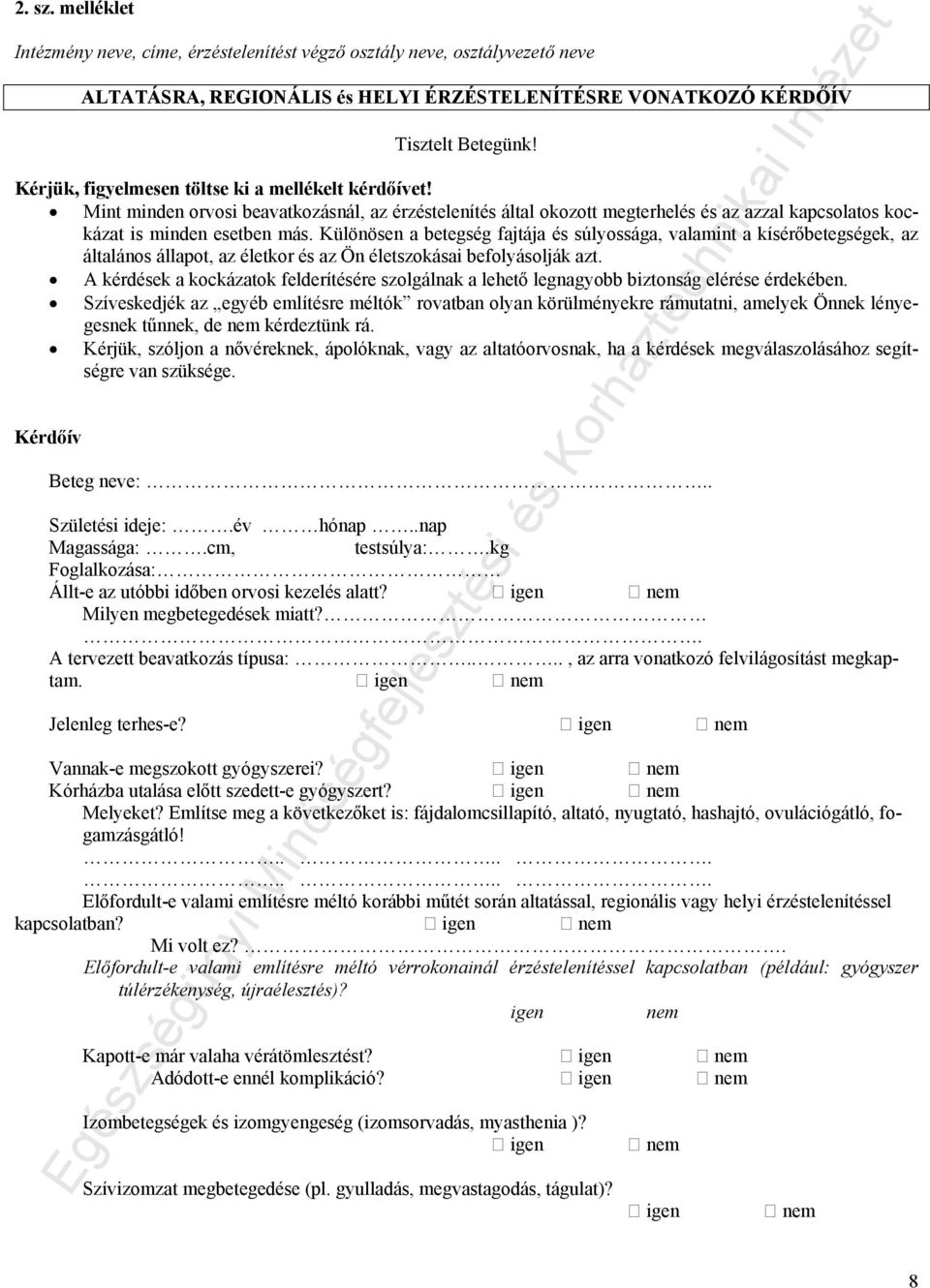 Különösen a betegség fajtája és súlyossága, valamint a kísérőbetegségek, az általános állapot, az életkor és az Ön életszokásai befolyásolják azt.