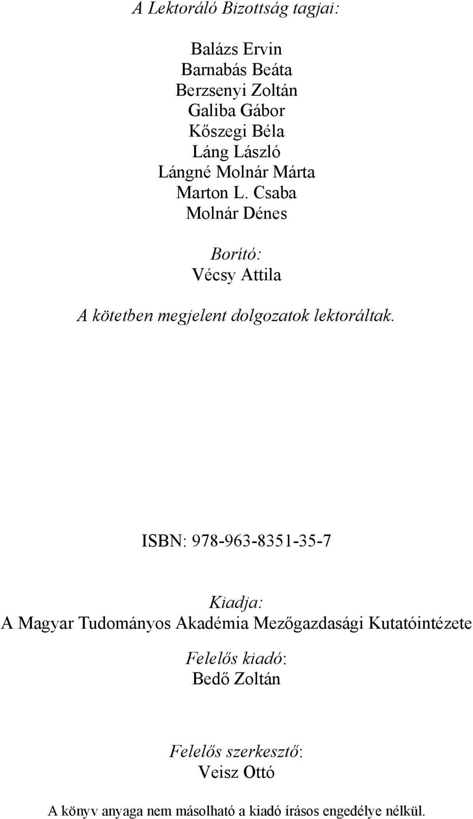 Csaba Molnár Dénes Borító: Vécsy Attila A kötetben megjelent dolgozatok lektoráltak.