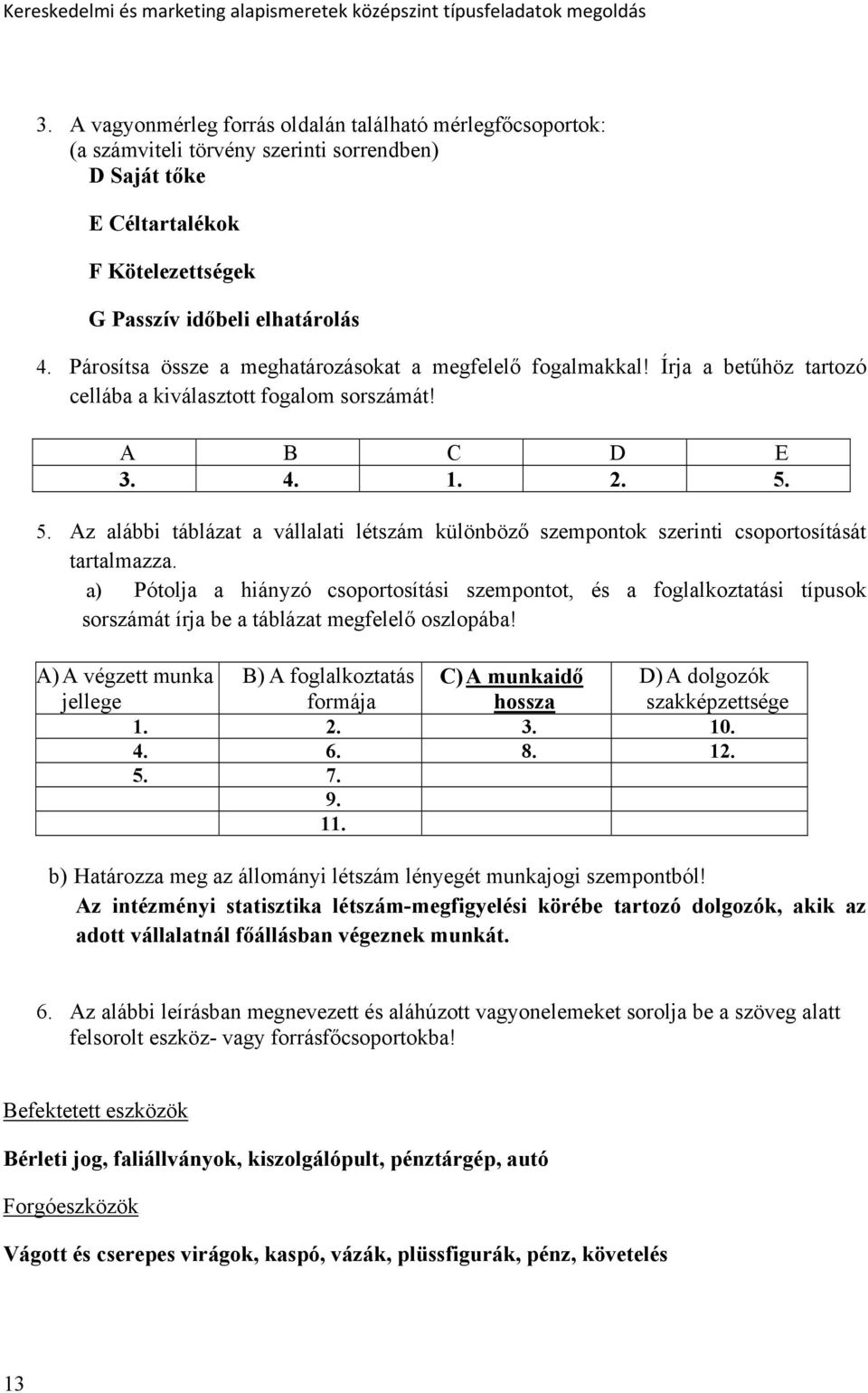 5. Az alábbi táblázat a vállalati létszám különböző szempontok szerinti csoportosítását tartalmazza.