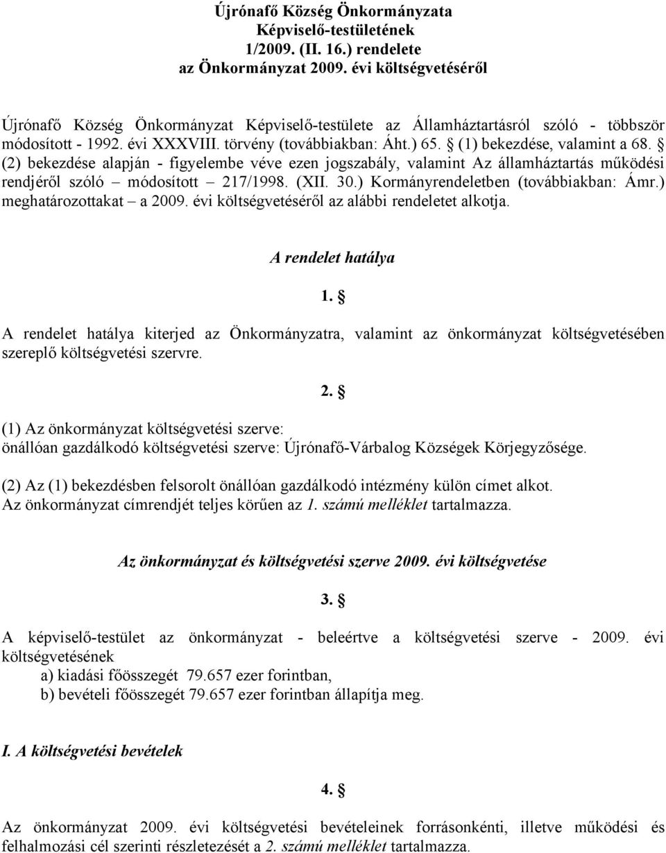 (1) bekezdése, valamint a 68. (2) bekezdése alapján - figyelembe véve ezen jogszabály, valamint Az államháztartás működési rendjéről szóló módosított 217/1998. (XII. 30.