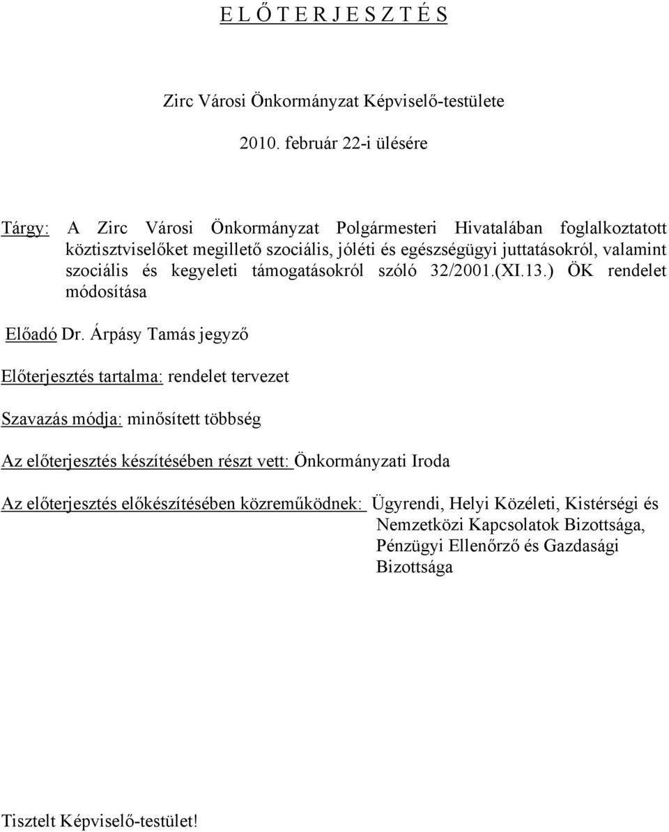 valamint szociális és kegyeleti támogatásokról szóló 32/2001.(XI.13.) ÖK rendelet módosítása Előadó Dr.