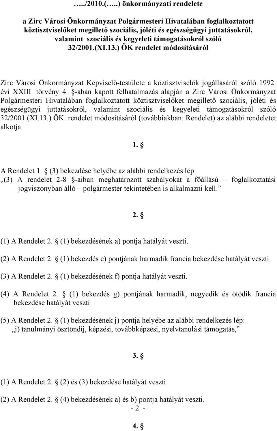 kegyeleti támogatásokról szóló 32/2001.(XI.13.) ÖK rendelet módosításáról Zirc Városi Önkormányzat Képviselő-testülete a köztisztviselők jogállásáról szóló 1992. évi XXIII. törvény 4.