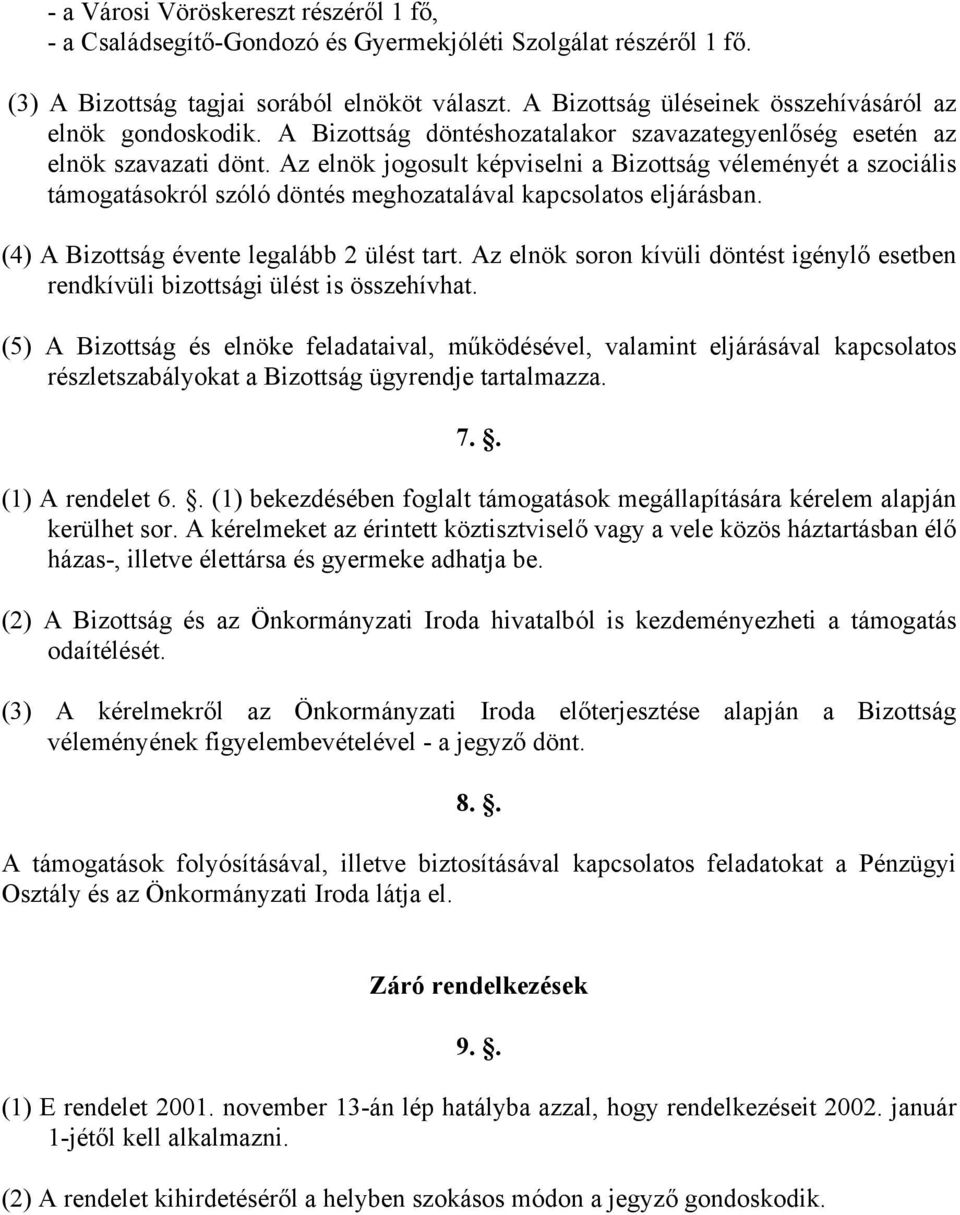 Az elnök jogosult képviselni a Bizottság véleményét a szociális támogatásokról szóló döntés meghozatalával kapcsolatos eljárásban. (4) A Bizottság évente legalább 2 ülést tart.