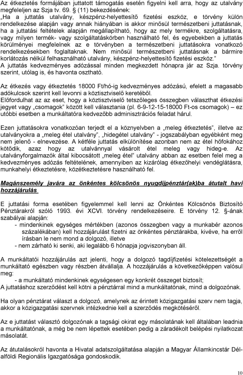 feltételek alapján megállapítható, hogy az mely termékre, szolgáltatásra, vagy milyen termék- vagy szolgáltatáskörben használható fel, és egyebekben a juttatás körülményei megfelelnek az e törvényben