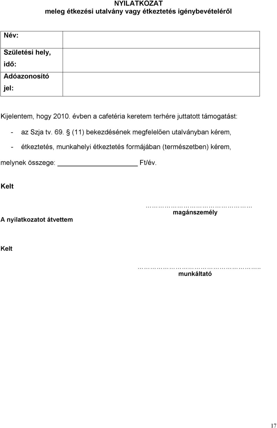 évben a cafetéria keretem terhére juttatott támogatást: - az Szja tv. 69.